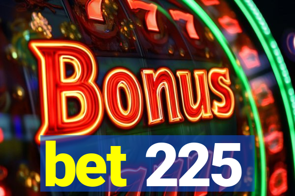 bet 225